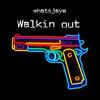 Walkin out (Explicit) - Whatsjaye&Justus Jorge Harriott