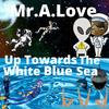 Up Towards The White Blue Sea (feat. BDM) - Mr.A.Love&BDM