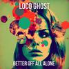 Better Off All Alone (feat. Svniivan) - Loco Ghost&Svniivan