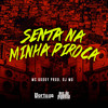 Senta Na Minha Piroca (Explicit) - MC Godoy&DJ MG&Carlos Alberto Feitoza de Oliveira