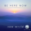 Be Here Now (Intro Mix) - New World
