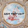 Save That Shit (Remake|Explicit) - Tasbir Wolvez