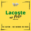 Lacoste no Peito(Brega Funk) (Explicit) - DJ SATIN&Mc Menor do Doze