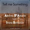 Tell Me Something - Andrea D'Amato&Imma Barbarulo