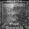 Papa Shirandula - Kelechi Africana