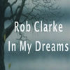 In My Dreams - Rob Clarke