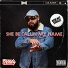 She Be Callin My Name (Explicit) - Trendz