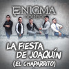 La Fiesta De Joaquín (El Chaparrito) - Enigma Norteno