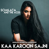 Kaa Karoon Sajni - Somlata And The Aces&Somlata Acharyya Chowdhury