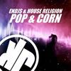 Pop & Corn - Endjs&The House Religion