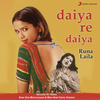 Daiya Re Daiya - Runa Laila