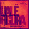 Funk Dub do Saci - Uale Figura&SeMentes Livres Hi-Fi