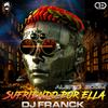 Sufriendo por Ella (feat. Dj Franck|Guaracha Remix|Explicit) - Aleteo Boom&DJ Franck