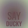 Say Ducky - Naty Madee