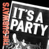 It's a Party - The Subways