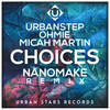 Choices (Nanomake Remix) - Urbanstep&Ohmie&Micah Martin