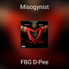 Misogynist (Explicit) - FBG D-Pee&Lady Tee