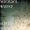 Halt Mich - Michael Wurst