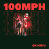 100 MPH - SKINNY J
