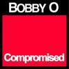 Compromised - Bobby O