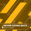 Never Going Back - Matt Rysen&Mathieu Lesaec