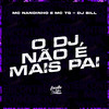 O Dj Não É Mais Pai (Explicit) - Mc Nandinho&Mc Tg&DJ Bill