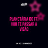 PLANETÁRIA DO FF  , VOU TE PASSAR A VISÃO (Explicit) - Club Pirituba&mc rlz&DJ AMANDA ZO