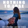 Nothing to Lose - Justin 3&Antony Vibes