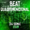 Beat Quadrimencional (Explicit) - DJ GOMA