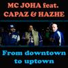 From Downtown to Uptown - Mc Joha&Capaz&Hazhe
