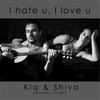 I Hate U I Love U - K.I.A.&Shiva