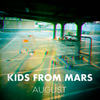 August (Explicit) - Kids From Mars