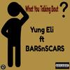 What You Talking Bout (Explicit) - Yung Eli&BARSnSCARS