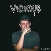 VICIOUS - Dusty