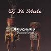 Akuchuku Dance Beat - DJ Yk Mule