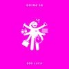 GOING IN (Explicit) - Ben Luca