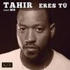 Eres Tu (Radio Edit Spanish) - Tahir&MB