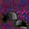 Deal Wih It (Explicit) - Pumppfake&Thirty2