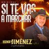 Si te vas a marchar - Henry Jimenez