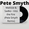 Into The Fire (Pete Smyth Remix) - Matisse&Sadko&Pete Smyth&Alexander Parkhomenko&Yury Parkhomenko