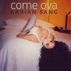 Come Ova - Karian Sang