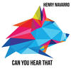 Can You Hear That (Original Mix) - Henry Navarro