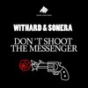 Don't Shoot the Messenger (Club Mix) - Withard&Sonera