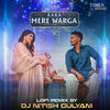 Mere Warga (DJ Nitish Gulyani LoFi Remix) - Kaka&DJ Nitish Gulyani