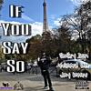 If You Say So (feat. Jay Kwev) - Smiley Don&Wizard Lee