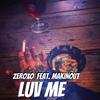 Luv Me - ZeroXO&Makinout