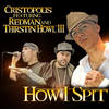 How I Spit(Feat. Redman & Thirstin Howl III) (Explicit) - Thirstin Howl III&Redman&Cristopolis