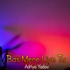 Bas Mere Liye Tu - Aditya Yadav