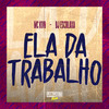 Ela da Trabalho (Explicit) - Mc Kvn&DJ Esculaxa