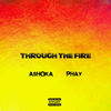 Through the Fire (Remix|Explicit) - Ashoka&Phay&Ashoka Robin